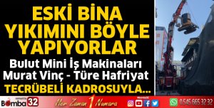 Tecrübeli kadrosuyla eski bina yıkımları