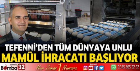 Tefenni'den tüm dünyaya unlu mamül ihracatı başlıyor