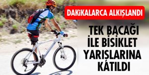 TEK BACAĞIYLA BİSİKLET YARIŞINA KATILDI
