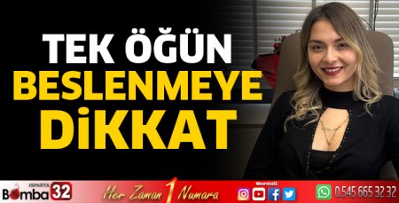 Tek öğün beslenmeye dikkat
