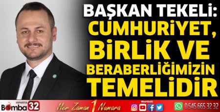 Tekeli: Cumhuriyet, birlik ve beraberliğimizin temelidir