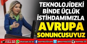 TEKNOLOJİDEKİ BİNDE ÜÇLÜK İSTİHDAMIMIZLA AVRUPA SONUNCUSUYUZ
