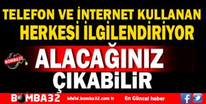 Telefon ve internet kullanan herkesi ilgilendiriyor! Alacağınız çıkabilir