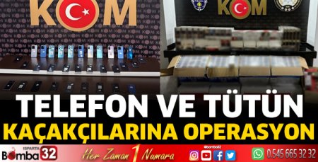 Telefon ve tütün kaçakçılarına operasyon