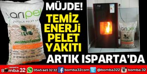 TEMİZ ENERJİ PELET YAKITI ARTIK ISPARTA’DA