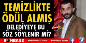 TEMİZLİKTE ÖDÜL ALMIŞ BELEDİYEYE BU SÖZ SÖYLENİR Mİ?