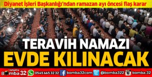 Teravih namazı evde kılınacak