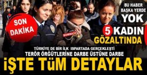 TERÖR ÖRGÜTÜ ÜYESİ 5 KADIN GÖZALTINA ALINDI