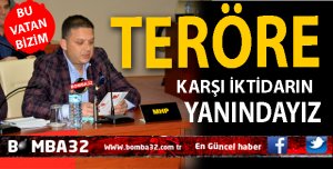 TERÖRE KARŞI İKTİDARIN YANINDAYIZ