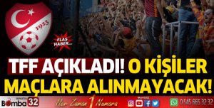 TFF açıkladı! O kişiler maçlara alınmayacak