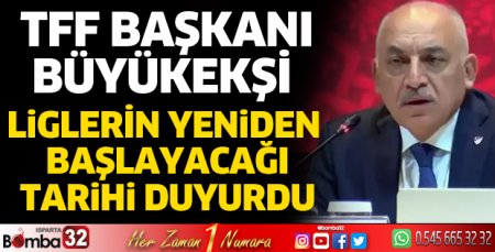 TFF Başkanı liglerin ne zaman başlayacağını açıkladı