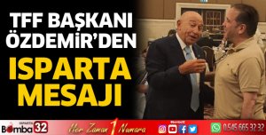 TFF Başkanı Özdemir'den Isparta mesajı