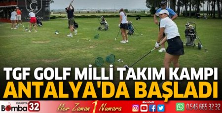 TGF Golf Milli Takım Kampı Antalya'da başladı