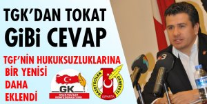 TGK’DAN TOKAT GİBİ CEVAP