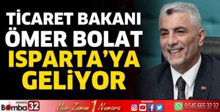 Ticaret Bakanı Isparta’ya geliyor