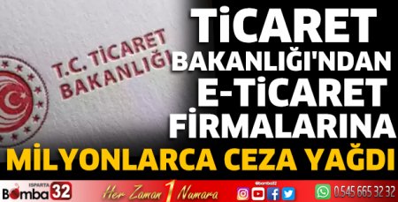 Ticaret Bakanlığı'ndan e-ticaret firmalarına ceza yağdı