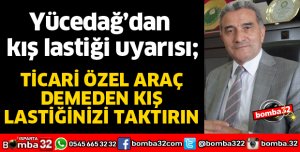 TİCARİ ÖZEL ARAÇ DEMEDEN KIŞ LASTİĞİNİZİ TAKTIRIN