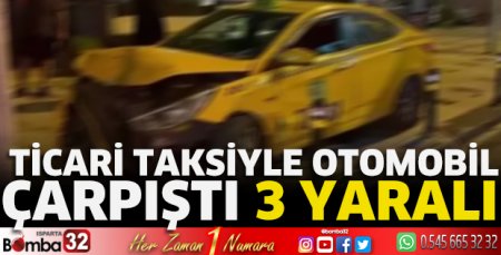 Ticari taksiyle otomobil çarpıştı 3 yaralı