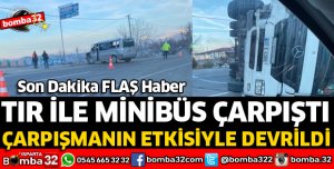 TIR İLE MİNİBÜS ÇARPIŞTI 2 YARALI VAR