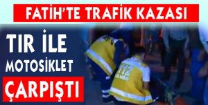 Tır ile motosiklet çarpıştı: 1 yaralı