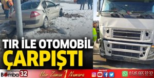 TIR ile otomobil çarpıştı