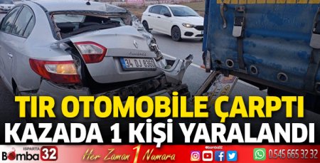 TIR otomobile çarptı 1 kişi yaralandı