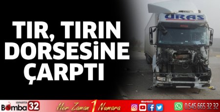 Tır, tırın dorsesine çarptı