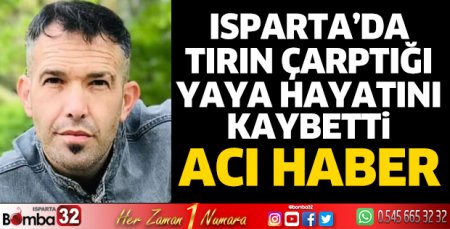 Tırın çarptığı yaya hayatını kaybetti