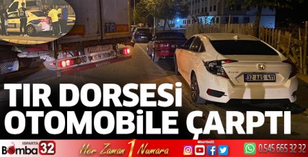 Tırın dorsesi otomobile çarptı
