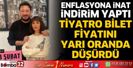 Tiyatro bilet fiyatını yarı oranda düşürdü