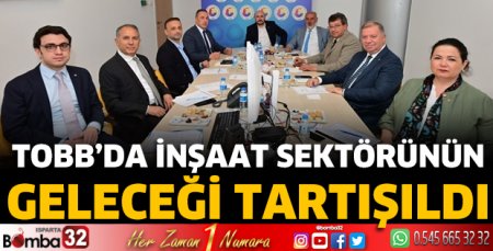 TOBB’da inşaat sektörünün geleceği tartışıldı