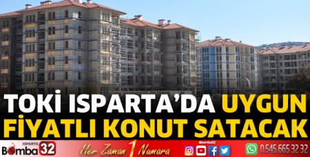 TOKİ Isparta’da uygun fiyatlı konut satacak
