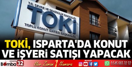 TOKİ, Isparta'da konut ve işyeri satışı yapacak