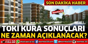 TOKİ KURA SONUÇLARI NE ZAMAN AÇIKLANACAK