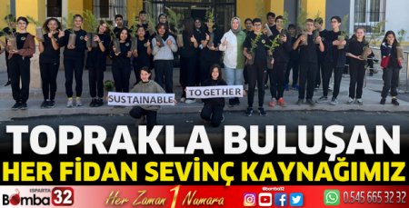 Toprakla buluşan her fidan sevinç kaynağımız