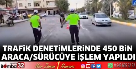 Trafik denetimlerinde 450 bin araca/sürücüye işlem yapıldı