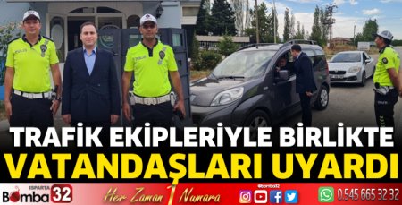 Trafik ekipleriyle birlikte vatandaşları uyardı