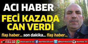 TRAFİK KAZASINDA CAN VERDİ
