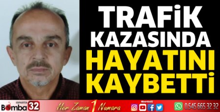 Trafik kazasında hayatını kaybetti