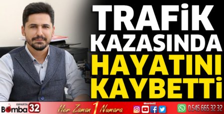 Trafik kazasında hayatını kaybetti