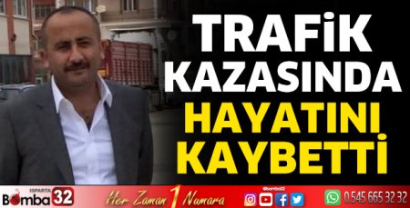 Trafik kazasında hayatını kaybetti