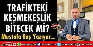 TRAFİKTEKİ KEŞMEKEŞLİK BİTECEK Mİ