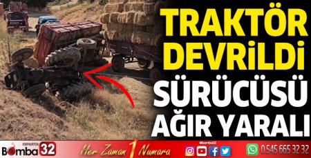 Traktör devrildi, sürücüsü ağır yaralı
