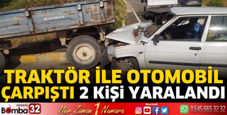 Traktör ile otomobil çarpıştı 2 yaralı 