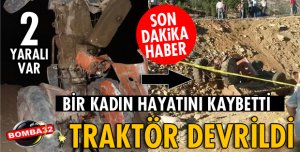 TRAKTÖR ŞARAMPOLE DEVRİLDİ: 1 ÖLÜ