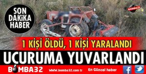 TRAKTÖR UÇURUMA YUVARLANDI 1 ÖLÜ