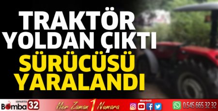 Traktör yoldan çıktı sürücüsü yaralandı