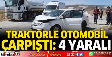 Traktörle otomobil çarpıştı: 4 yaralı
