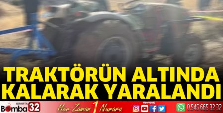 Traktörün altında kalarak yaralandı