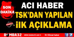 TSK'DAN YAPILAN İLK  AÇIKLAMA